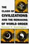 The Clash of Civilizations and the Remaking of World Order - Samuel P. Huntington