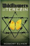 Wildflowers of Terezin - Robert Elmer