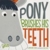 Pony Brushes His Teeth (Board Book) - Michael Dahl, Oriol Vidal