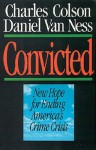 Convicted: New Hope for Ending America's Crime Crisis - Charles Colson