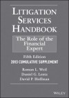 Litigation Services Handbook: The Role of the Financial Expert, 2013 Supplement - Roman L. Weil, Daniel G Lentz, David P Hoffman