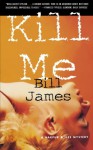 Kill Me - Bill James