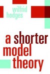 A Shorter Model Theory - Wilfrid Hodges