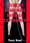 JESSICA'S BLACKMAIL BONDAGE SEX EXPERIENCE (A First Anal Office Sex Erotica Story) (Tracy Bond's Bound Beautiful Babes) - Tracy Bond