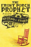 The Front Porch Prophet - Raymond L. Atkins