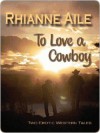 To Love a Cowboy - Rhianne Aile