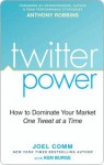 Twitter Power: How to Dominate Your Market One Tweet at a Time - Joel Comm, Anthony Robbins, Ken Burge