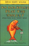 Do Goldfish Play The Violin? - David Henry Wilson, Axel Scheffler