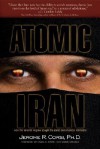 Atomic Iran: How the Terrorist Regime Bought the Bomb and American Politicians - Jerome R. Corsi, Craig R. Smith