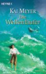 Die Wellenläufer - Kai Meyer