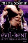 Evil-Bent: A Two Equals Novella - Marta Szemik