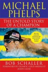 Michael Phelps: The Untold Story of a Champion - Bob Schaller, Rowdy Gaines, Jason Lezak