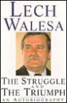 The Struggle and the Triumph: An Autobiography - Lech Wałęsa