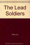 The Lead Soldiers - Uri Orlev, Hillel Halkin