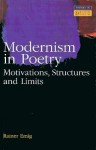 Modernism in Poetry: Motivations, Structures, and Limits - Rainer Emig