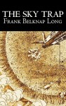 The Sky Trap - Frank Belknap Long