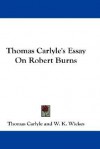 Essay on Robert Burns - Thomas Carlyle, W. K. Wickes