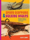 Spiked Scorpions & Walking Whales: Modern Animals, Ancient Animals, and Water - Claire Eamer