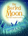 The Buried Moon and Other Stories. Edited by Belinda Gallagher - Belinda Gallagher