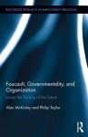 Foucault, Governmentality, and Organization: Inside the Factory of the Future - Alan McKinlay, Philip Taylor