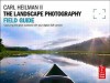 The Landscape Photography Field Guide: Capturing Your Great Outdoors with Your Digital SLR Camera - Carl E. Heilman II