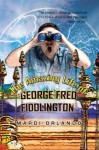 The Amazing Life of GEORGE FRED FIDDLINGTON - Mardi Orlando