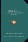 Deep River: An Interpretation of Negro Spirituals - Howard Thurman