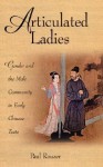 Articulated Ladies: Gender and the Male Community in Early Chinese Texts - Paul Rouzer