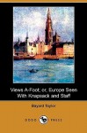 Views A-Foot; Or, Europe Seen with Knapsack and Staff (Dodo Press) - Bayard Taylor