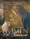 Women of the Old Testament - Camille Fronk Olson, Elspeth Young