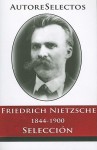 Friedrich Nietzsche 1844-1900 Seleccion - Friedrich Nietzsche