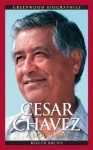 Cesar Chavez: A Biography - Roger Bruns