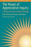 The Power of Appreciative Inquiry: A Practical Guide to Positive Change - Diana Whitney, David L. Cooperrider, Amanda Trosten-Bloom