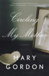 Circling My Mother - Mary Gordon