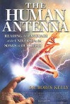 The Human Antenna: Reading the Language of the Universe in the Songs of Our Cells - Robin Kelly