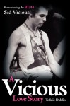 A Vicious Love Story: Remembering the Real Sid Vicious - Teddie Dahlin
