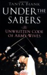 Army Wives: The Unwritten Code of Military Marriage - Tanya Biank