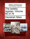 The Weekly Register. Volume 66 of 76 - Hezekiah Niles