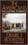 The Americans, Vol. 1: The Colonial Experience - Daniel J. Boorstin
