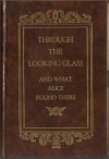 Through The Looking Glass And What Alice Found There - Lewis Carroll