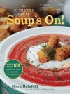 The 30-Minute Vegan: Soup's On!: More Than 100 Quick and Easy Recipes for Every Season - Mark Reinfeld