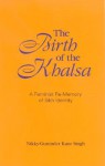 The Birth of the Khalsa: A Feminist Re-Memory of Sikh Identity - Nikky-Guninder Kaur Singh