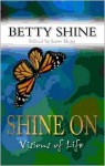 Shine On: Visions of Life - Betty Shine, Janet Shine