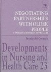 Negotiating Partnerships with Older People: A Person Centred Approach - Brendan McCormack