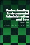 Understanding Environmental Administration and Law - Susan J. Buck