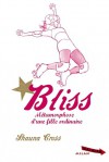 Bliss : Métamorphose d'une fille ordinaire - Shauna Cross, Marie Cambolieu