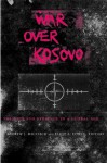 War Over Kosovo: Politics and Strategy in a Global Age - Andrew J. Bacevich, Eliot A. Cohen