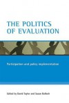 The Politics of Evaluation: Participation and Policy Implementation - David Taylor