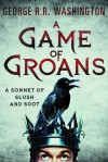 A Game of Groans: A Sonnet of Slush and Soot - George R.R. Washington, Alan Goldsher