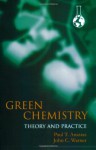 Green Chemistry: Theory and Practice - Paul T. Anastas